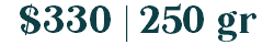 $330 | 250 gr