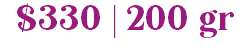 $330 | 200 gr