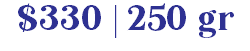 $330 | 250 gr