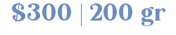 $300 | 200 gr